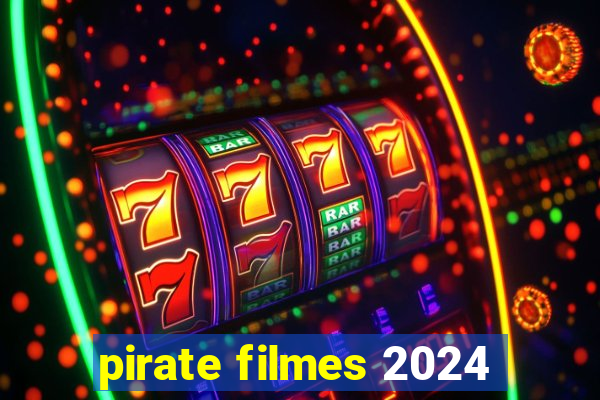 pirate filmes 2024